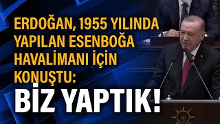 Erdoğan, 1955 yılında yapılan Esenboğa Havalimanı için konuştu: Biz yaptık!