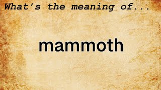 Mammoth Meaning | Definition of Mammoth