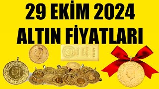 29 EKİM 2024 - ALTIN FİYATLARI (TÜM ÇEŞİTLER - GRAM ÇEYREK YARIM TAM BİLEZİK ATA REŞAT ONS GÜMÜŞ)