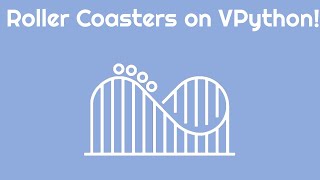 Roller Coasters in VPython
