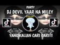 DJ DEVIL YAAR NA MILEY‼️PARTY VIRAL TIKTOK TERBARU 2024