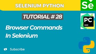 Selenium WebDriver with Python tutorial 28 | Browser Commands In Selenium WebDriver
