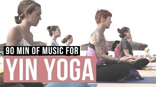 Yin Yoga Music. 90 min of Yoga Music for Yin Yoga practice