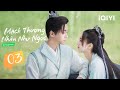 Phim Ngôn Tình Cổ Trang Ngọt Ngào | MẠCH THƯỢNG NHÂN NHƯ NGỌC - Tập 03 | iQIYI Phim Thuyết Minh