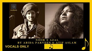 Noor e Azal | Atif Aslam and Abida Parveen | Hamd | vocals only | Acapella (without music)|Complete