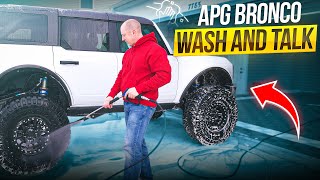 APG Ford Bronco: Wash \u0026 Talk