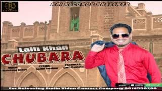 Chubara | Lalli khan | New Punajbi Song 2017 | Rai Records