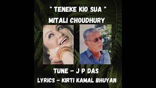 Teneke Kio Sua / Mitali Choudhury / Tune - J P Das / Lyrics - Kirti Kamal Bhuyan