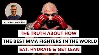 The Truth About How The Best MMA Fighters in the World Eat, Hydrate \u0026 Get Lean w Dr. Reid Reale, PhD