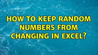 How to keep random numbers from changing in Excel? (3 Solutions!!)