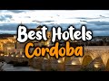 Best Hotels In Cordoba - For Families, Couples, Work Trips, Luxury & Budget