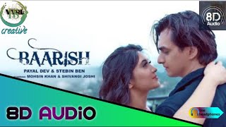 Baarish (8D Song) Payal Dev,Stebin Ben | Mohsin Khan, Shivangi Joshi | 8D Audio