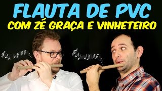 Como fazer FLAUTA de PVC ft. VINHETEIRO e ZÉ GRAÇA