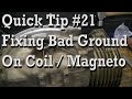 Quick Tip #21 Bad Ground on Coil / Magneto, Causes Weak or No Spark