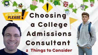 Choosing a College Admissions Consultant: 2 Important Considerations