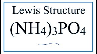 How to draw the (NH4)3PO4 Lewis Dot Structure (Ammonium Phosphate)