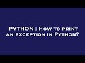 PYTHON : How to print an exception in Python?