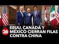 Estados Unidos, Canadá y México cierran filas contra China