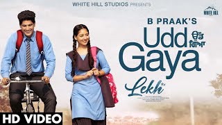 B Praak : UDD GAYA (Full Video) Jaani | Gurnam Bhullar | Tania | LEKH Movie Song | Rel on 1 April
