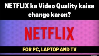 How to Change Netflix Video Quality in Hindi | Change Netflix Video Quality for PC and Android TV