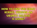 Ubuntu: How to find the exact kernel version an Ubuntu release is using?