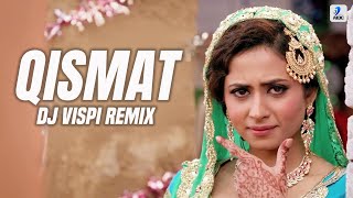 Qismat (Remix) | Ammy Virk | Sargun Mehta | DJ Vispi