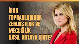 İran Topraklarında Zerdüştlük Ve Mecusilik Nasıl Ortaya Çıktı?