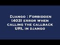 Django : Forbidden (403) error when calling the callback URL in django