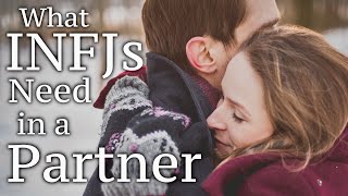 INFJ Relationships: What INFJs Need in a Partner