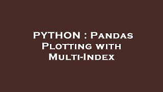 PYTHON : Pandas Plotting with Multi-Index
