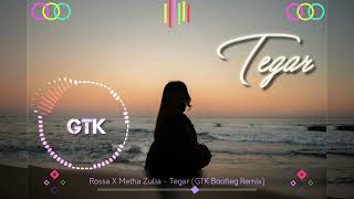 Rossa X Metha Zulia - Tegar ( GTK Bootleg Remix)