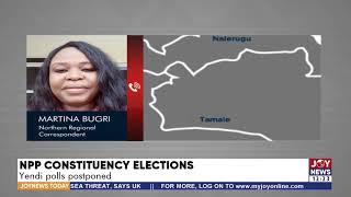 NPP Constituency Elections: Yendi polls postponed - Joy News Today (28-4-22)