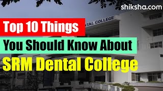 Top 10 Things You Should Know About SRM Dental College