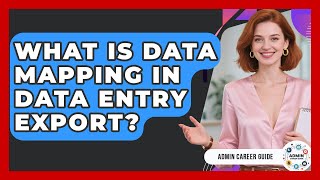 What Is Data Mapping In Data Entry Export? - Admin Career Guide