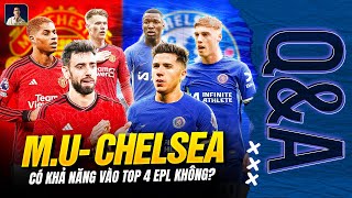 MAN UTD VÀ CHELSEA CÓ KHẢ NĂNG VÀO TOP 4 PREMIER LEAGUE KHÔNG? | Q&A HỎI ĐÁP CÙNG BLV ANH QUÂN