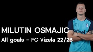 MILUTIN OSMAJIC | ALL GOALS FC VIZELA 22/23