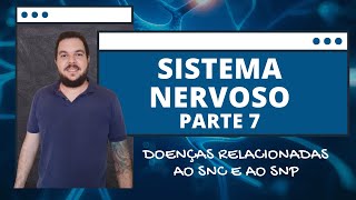 Sistema Nervoso 07 - Doenças relacionadas ao SNC e ao SNP