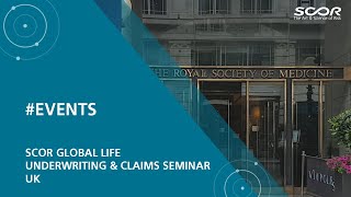 SCOR Global Life Underwriting \u0026 Claims Seminar - UK