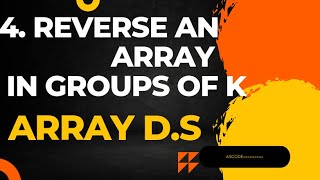 4. Reverse an array in groups (Explanation + C++ code)