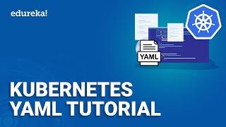 Kubernetes YAML Tutorial | How to create a Kubernetes Deployment using YAML | Edureka