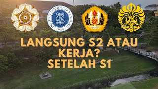 MENDING LANGSUNG S2 ATAU KERJA DULU SETELAH LULUS S1?