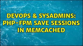 DevOps & SysAdmins: PHP-FPM save sessions in memcached