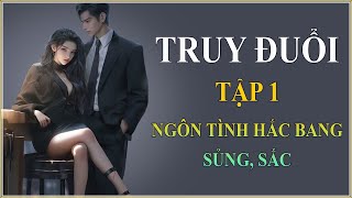 Truy đuổi - Ngôn tình Sủng - Sắc  [Tập 1]