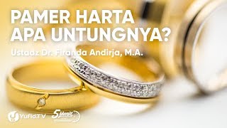 Pamer Harta Apa Untungnya? - Ustadz Dr. Firanda Andirja, M.A.