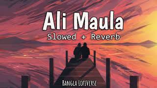Ali Maula (Slowed+Reverb) | Shaan | Shreya Ghosal | Ley Chakka | Bangla LofiVerse |