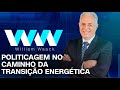 WW - AO VIVO - POLITICAGEM NO CAMINHO DA TRANSIÇÃO ENERGÉTICA - 26/09/2024