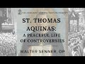 St. Thomas Aquinas: A Peaceful Life of Controversies | Fr. Walter Senner, OP