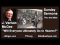 Will Everyone Ultimately Go to Heaven? - J Vernon McGee - FULL Sunday Sermons