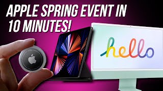Apple Spring Loaded Event in 10 Minutes | New iPad Pro, iMacs, Apple TV 4K and AirTags