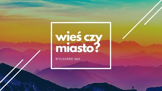 Wieś czy miasto? Wulgarne Q\u0026A